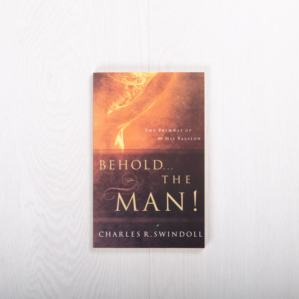 Behold the Man: The Pathway of His Passion, paperback by Charles R. Swindoll