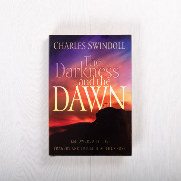 The Darkness and the Dawn: Empowered by the Tragedy and Triumph of the Cross, hardcover by Charles R. Swindoll