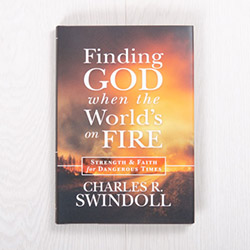 Finding God When the World’s on Fire: Strength and Faith for Dangerous Times, hardcover by Charles R. Swindoll 