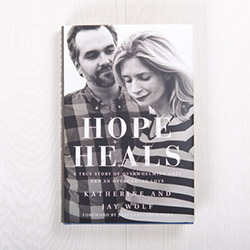 Hope Heals: A True Story of Overwhelming Loss and an Overcoming Love, hardcover by Katherine Wolf and Jay Wolf