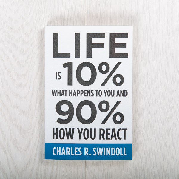 Lief is 10% What Happens to You and 90% How You React
