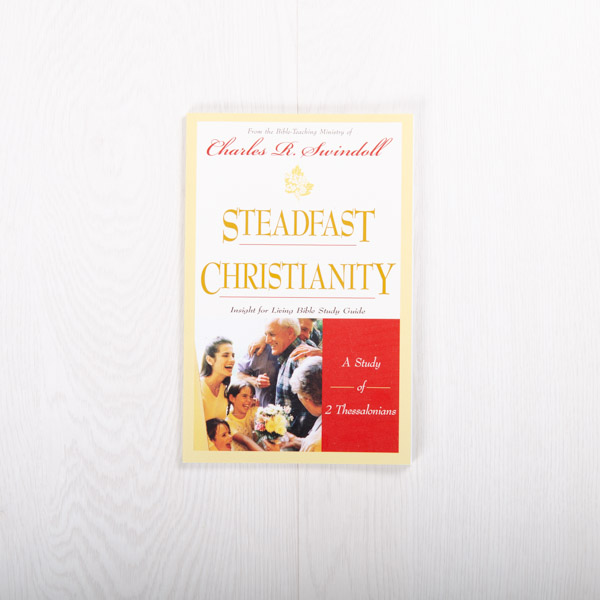 Steadfast Christianity: A Study of 2 Thessalonians, study guide