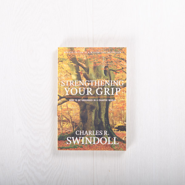 Strengthening Your Grip: How to Be Grounded in a Chaotic World, paperback by Charles R. Swindoll